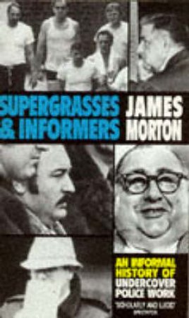 Supergrasses & Informers by James Morton