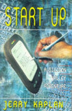 Start Up: A Silicon Valley Adventure by Jerry Kaplan