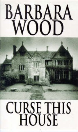 Curse This House by Barbara Wood