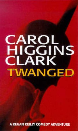 Twanged by Carol Higgins Clark