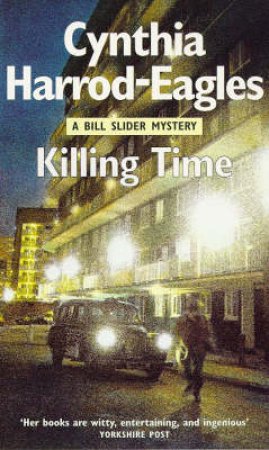 A Bill Slider Mystery: Killing Time by Cynthia Harrod-Eagles