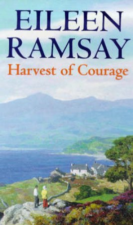 Harvest Of Courage by Eileen Ramsay