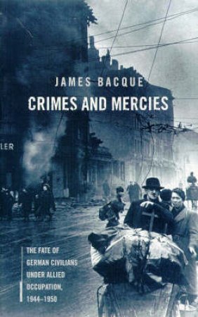 Crimes & Mercies by James Bacque