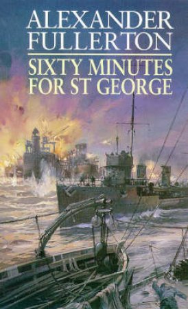 Sixty Minutes For St George by Alexander Fullerton