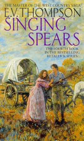 Singing Spears: The Retallick Family Saga by E V Thompson