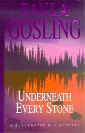 A Blackwater Bay Mystery: Underneath Every Stone by Paula Gosling