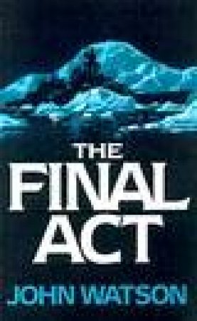 The Final Act by John Watson