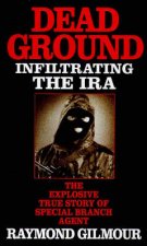 Dead Ground Infiltrating The IRA