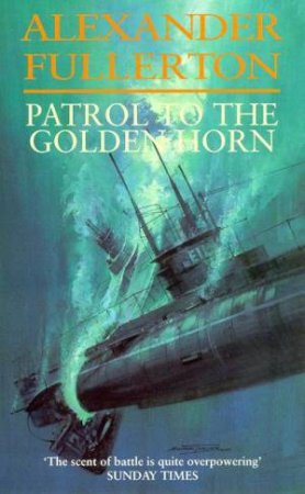 Nicholas Everard: Patrol To The Golden Horn by Alexander Fullerton