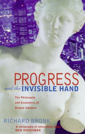 Progress & the Invisible Hand by Richard Bronk