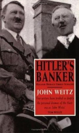Hitler's Banker: Hjalmar Schacht by John Weitz