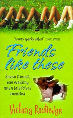 Friends Like These by Victoria Routledge