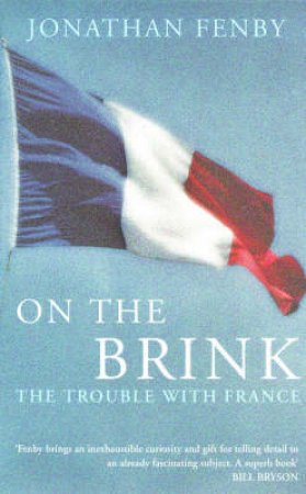 On The Brink: The Trouble With France by Jonathan Fenby