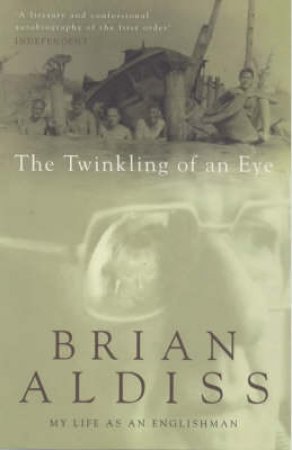 The Twinkling Of An Eye: My Life As An Englishman by Brian Aldiss