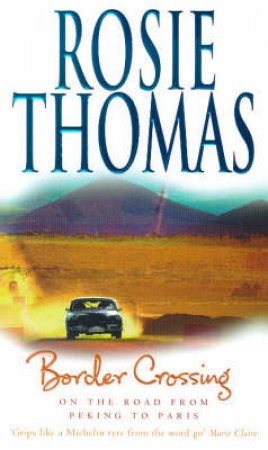 Border Crossing: On The Road From Peking To Paris by Rosie Thomas