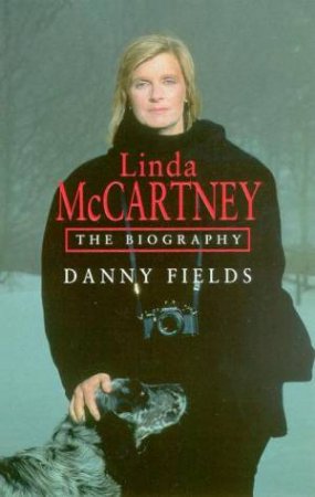 Linda McCartney: The Biography by Danny Fields