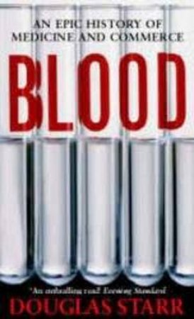 Blood: An Epic History Of Medicine & Commerce by Douglas Starr