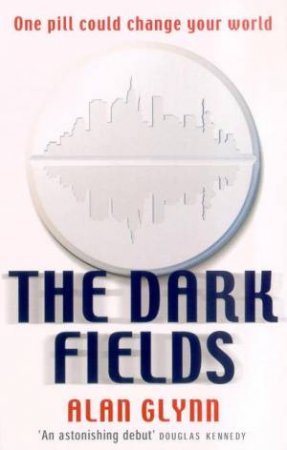 The Dark Fields by Alan Glynn