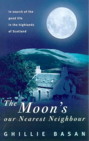 The Moon's Our Nearest Neighbour by Ghillie Basan