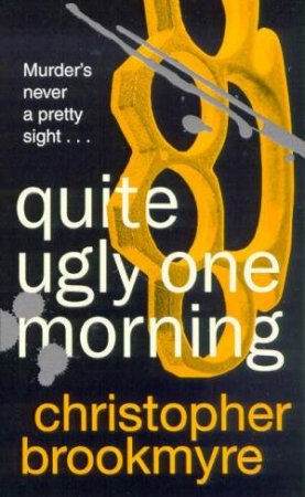 Quite Ugly One Morning by Christopher Brookmyre