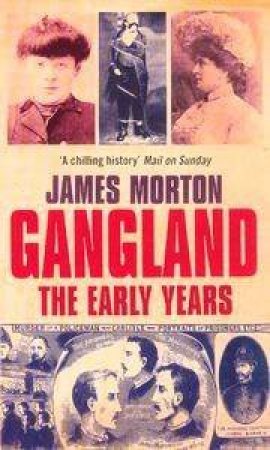 Gangland: The Early Years by James Morton