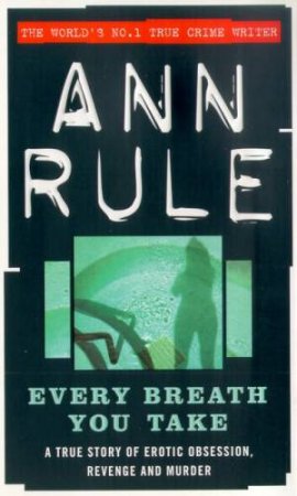 Every Breath You Take by Ann Rule