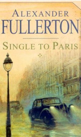 Single To Paris by Alexander Fullerton