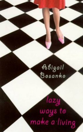 Lazy Ways To Make A Living by Abigail Bosanko