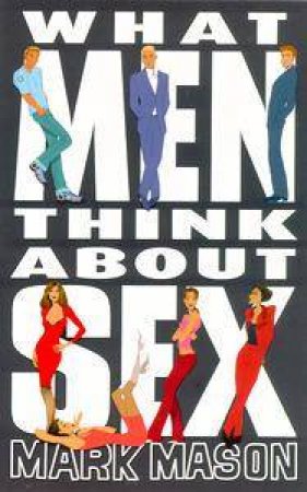 What Men Think About Sex by Mark Mason