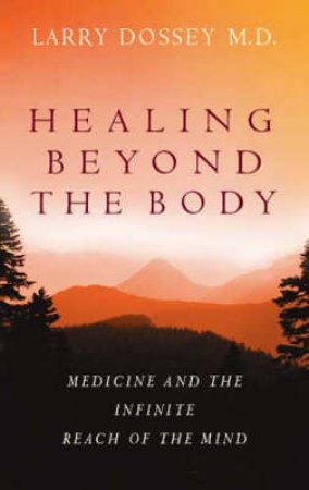 Healing Beyond The Body by Larry Dossey