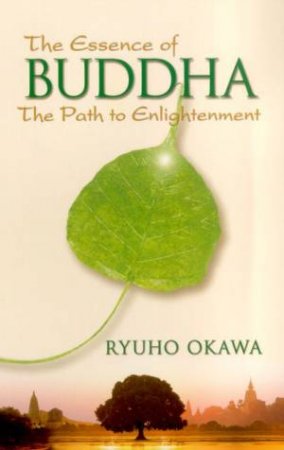 The Essence Of Buddha: The Path To Enlightenment by Ryuho Okawa