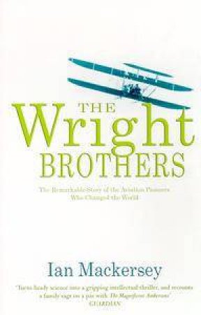 The Wright Brothers by Ian Mackersey