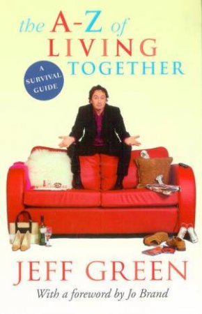 The A-Z Of Living Together: A Survival Guide by Jeff Green