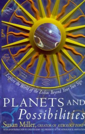 Planets & Possibilities: Explore The World Of The Zodiac Beyond Your Sun Sign by Susan Miller