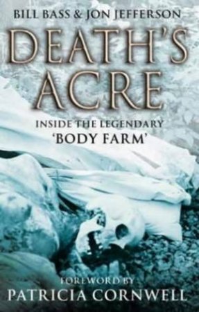 Death's Acre: Inside The Legendary Body Farm by Bill Bass & Jon Jefferson