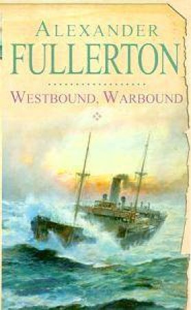 Westbound, Warbound by Alexander Fullerton