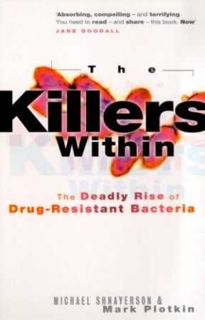 The Killers Within: The Deadly Rise Of Drug-Resistant Bacteria by Michael et al Shnayerson