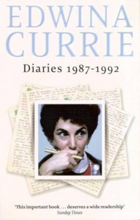 Edwina Currie: Diaries 1987-1992 by Edwina Currie