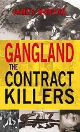 Gangland: The Contract Killers by James Morton