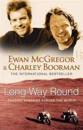 Long Way Round by Ewan McGregor & Charley Boorman