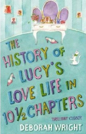 The History Of Lucy's Love Life In 10.5 Chapters by Deborah Wright