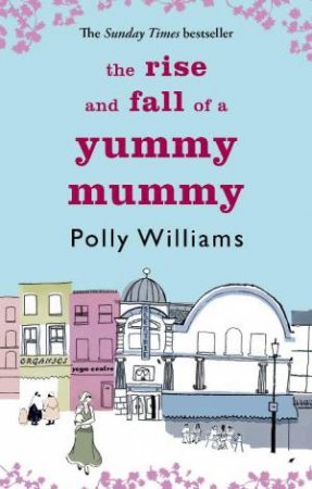 Rise And Fall Of A Yummy Mummy by Polly Williams