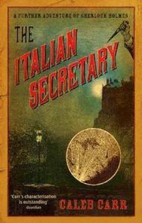 The Italian Secretary: A Further Adventure of Sherlock Holmes by Caleb Carr