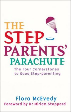 Step-Parents' Parachute: The Four Cornerstones to Good Step-Parenting by Flora McEvedy