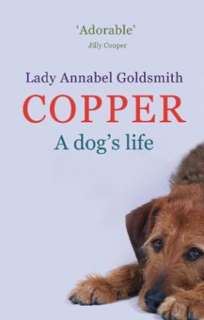 Copper: A Dogs Life by Lady Annabel Goldsmith