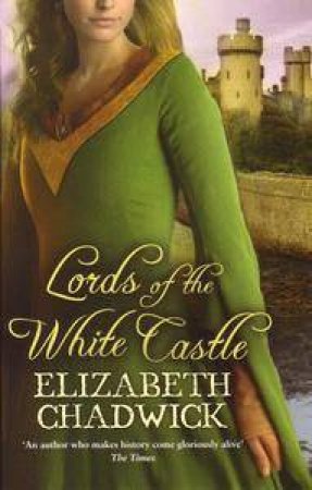 Lords Of The White Castle by Elizabeth Chadwick