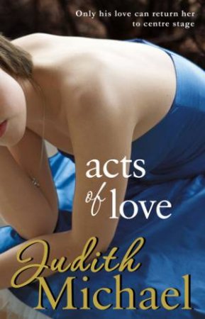 Acts of Love: Only His Love Can Return Her to Centre Stage by Judith Michael