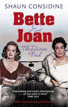 Bette and Joan: The Divine Feud by Shaun Considine