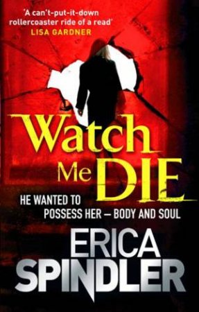 Watch Me Die by Erica Spindler