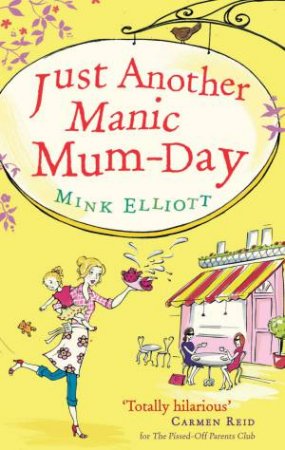 Just Another Manic Mum-Day by Mink Elliott